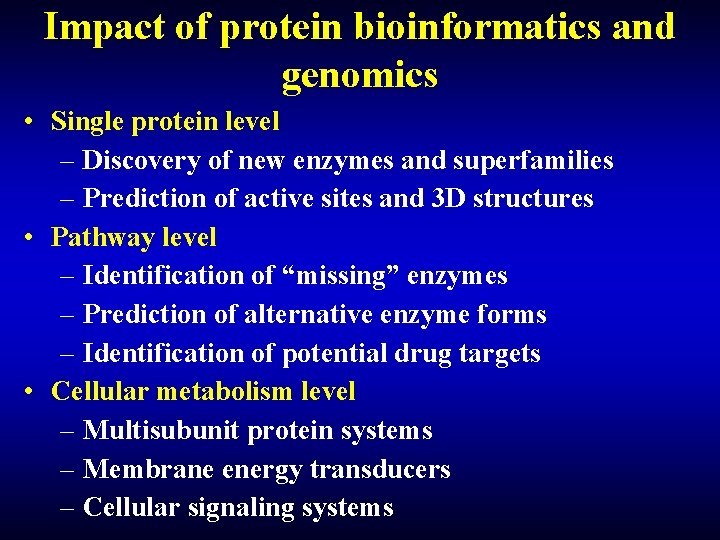 Impact of protein bioinformatics and genomics • Single protein level – Discovery of new