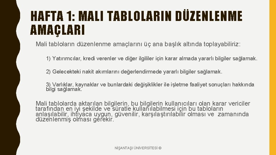 HAFTA 1: MALI TABLOLARIN DÜZENLENME AMAÇLARI Mali tabloların düzenlenme amaçlarını üç ana başlık altında