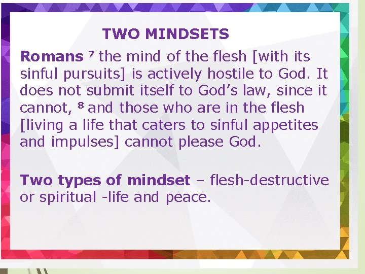 TWO MINDSETS Romans 7 the mind of the flesh [with its sinful pursuits] is