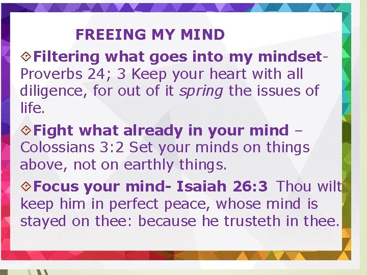 FREEING MY MIND Filtering what goes into my mindset. Proverbs 24; 3 Keep your