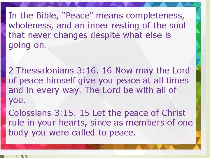 In the Bible, “Peace” means completeness, wholeness, and an inner resting of the soul