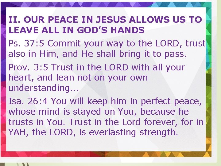 II. OUR PEACE IN JESUS ALLOWS US TO LEAVE ALL IN GOD’S HANDS Ps.