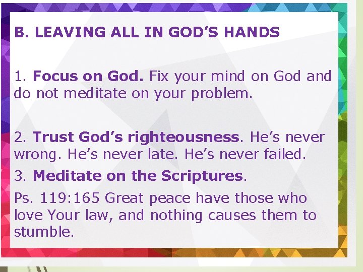 B. LEAVING ALL IN GOD’S HANDS 1. Focus on God. Fix your mind on