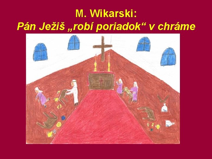 M. Wikarski: Pán Ježiš „robí poriadok“ v chráme 