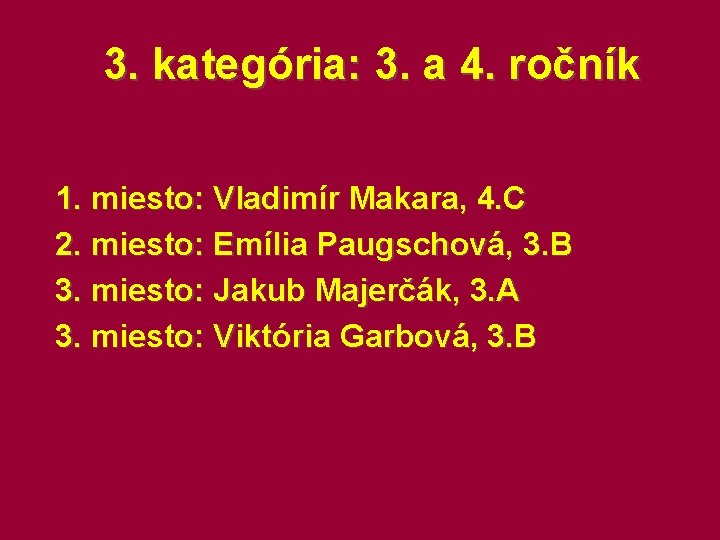 3. kategória: 3. a 4. ročník 1. miesto: Vladimír Makara, 4. C 2. miesto: