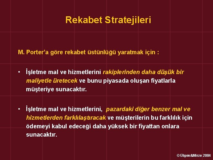 Rekabet Stratejileri M. Porter’a göre rekabet üstünlüğü yaratmak için : • İşletme mal ve