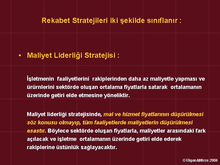 Rekabet Stratejileri iki şekilde sınıflanır : • Maliyet Liderliği Stratejisi : İşletmenin faaliyetlerini rakiplerinden