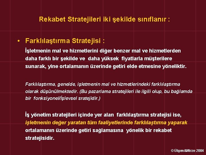Rekabet Stratejileri iki şekilde sınıflanır : • Farklılaştırma Stratejisi : İşletmenin mal ve hizmetlerini
