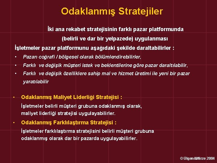 Odaklanmış Stratejiler İki ana rekabet stratejisinin farklı pazar platformunda (belirli ve dar bir yelpazede)