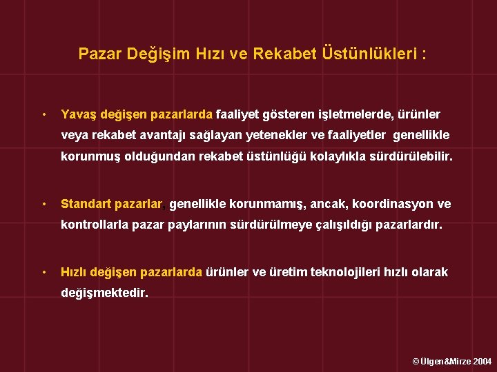 Pazar Değişim Hızı ve Rekabet Üstünlükleri : • Yavaş değişen pazarlarda faaliyet gösteren işletmelerde,