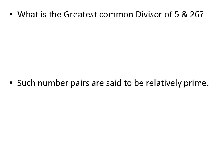 • What is the Greatest common Divisor of 5 & 26? • Such