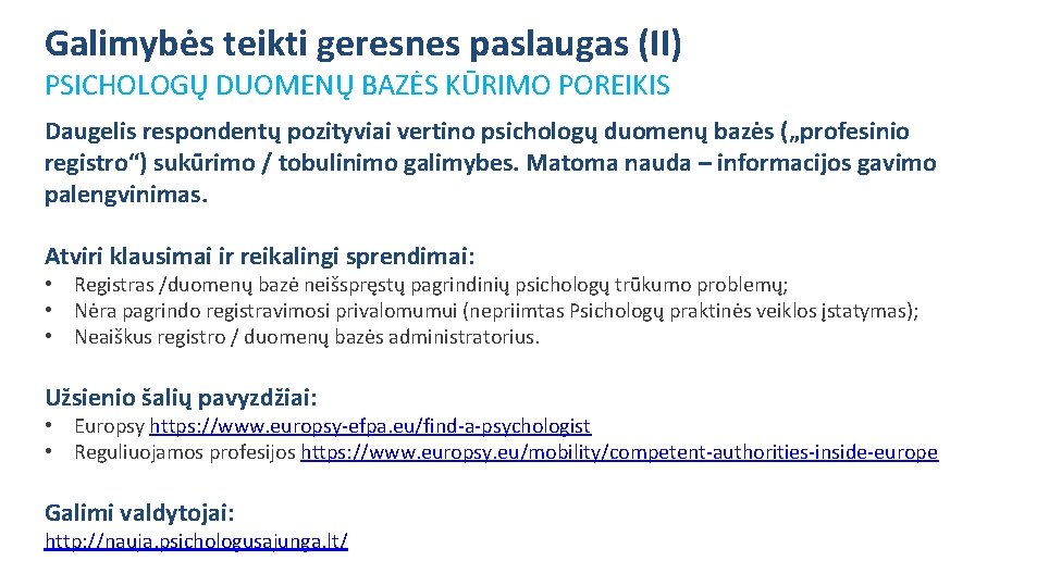 Galimybės teikti geresnes paslaugas (II) PSICHOLOGŲ DUOMENŲ BAZĖS KŪRIMO POREIKIS Daugelis respondentų pozityviai vertino