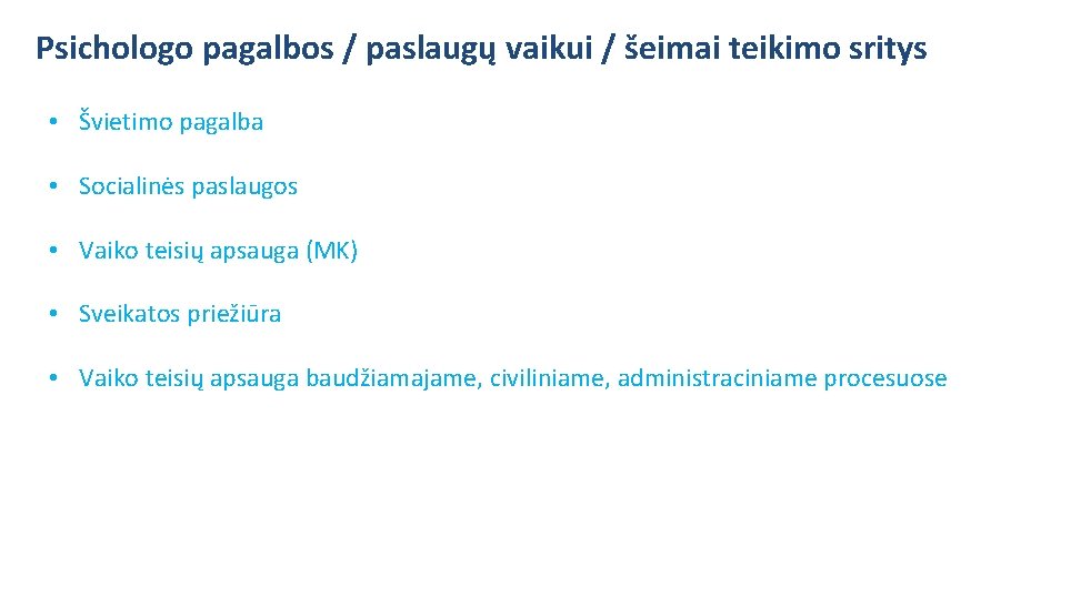 Psichologo pagalbos / paslaugų vaikui / šeimai teikimo sritys • Švietimo pagalba • Socialinės