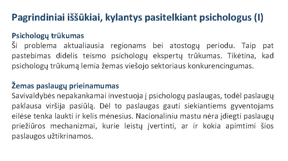 Pagrindiniai iššūkiai, kylantys pasitelkiant psichologus (I) Psichologų trūkumas Ši problema aktualiausia regionams bei atostogų