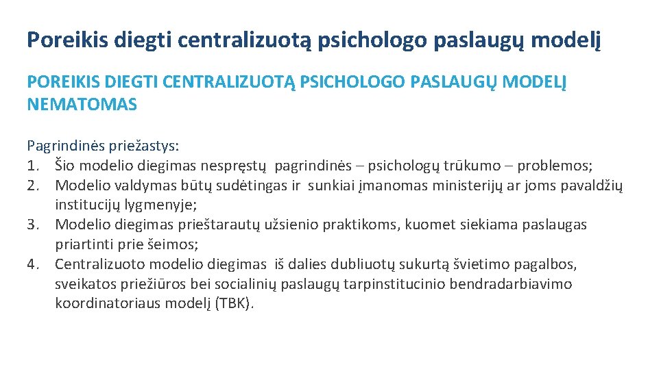 Poreikis diegti centralizuotą psichologo paslaugų modelį POREIKIS DIEGTI CENTRALIZUOTĄ PSICHOLOGO PASLAUGŲ MODELĮ NEMATOMAS Pagrindinės