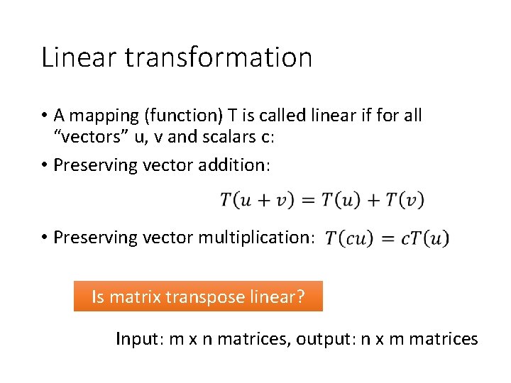 Linear transformation • A mapping (function) T is called linear if for all “vectors”