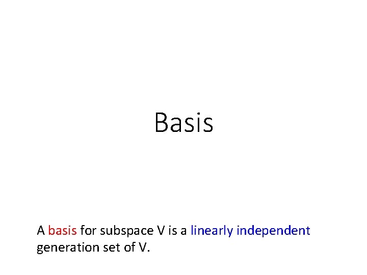 Basis A basis for subspace V is a linearly independent generation set of V.
