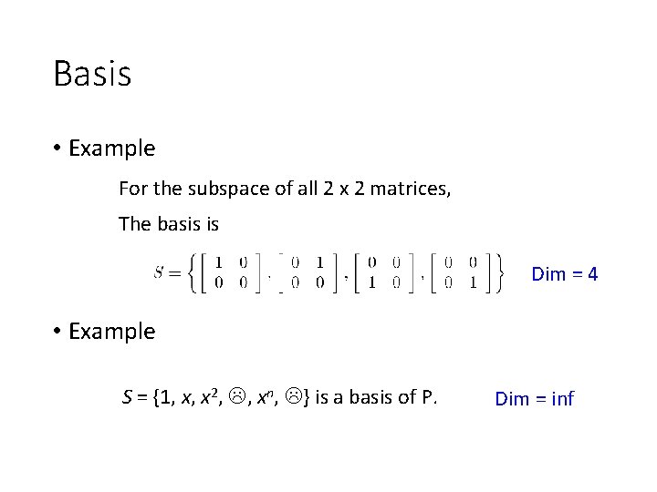 Basis • Example For the subspace of all 2 x 2 matrices, The basis