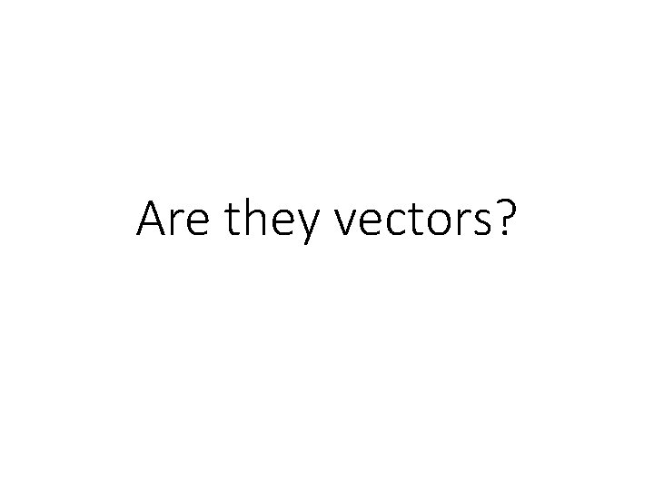 Are they vectors? 