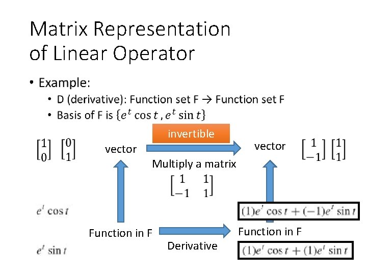 Matrix Representation of Linear Operator • invertible vector Multiply a matrix Function in F