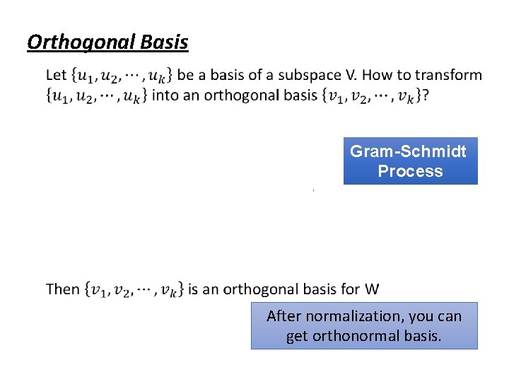 Orthogonal Basis Gram-Schmidt Process After normalization, you can get orthonormal basis. 