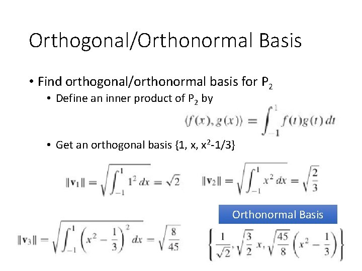 Orthogonal/Orthonormal Basis • Find orthogonal/orthonormal basis for P 2 • Define an inner product