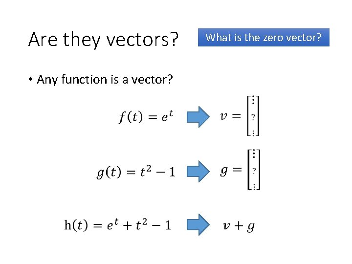 Are they vectors? • Any function is a vector? What is the zero vector?