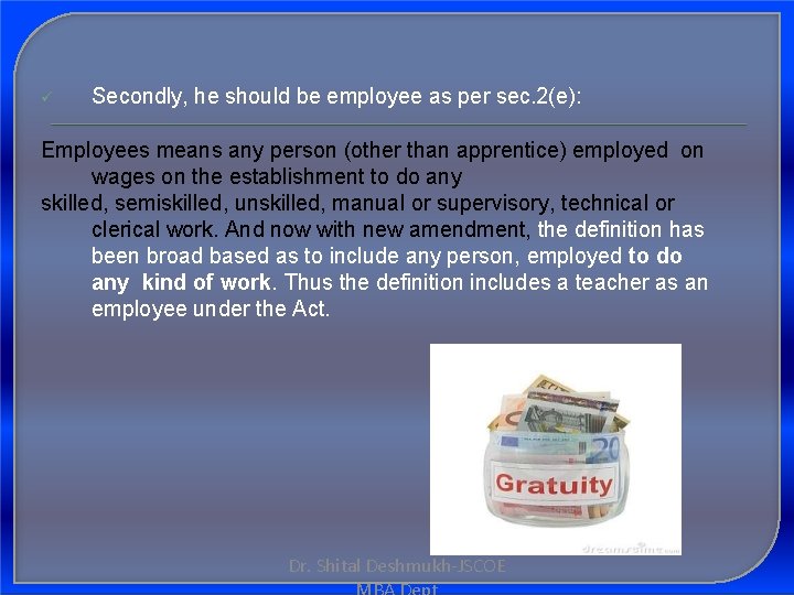  Secondly, he should be employee as per sec. 2(e): Employees means any person