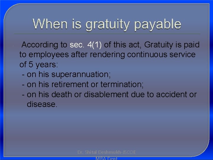  According to sec. 4(1) of this act, Gratuity is paid to employees after