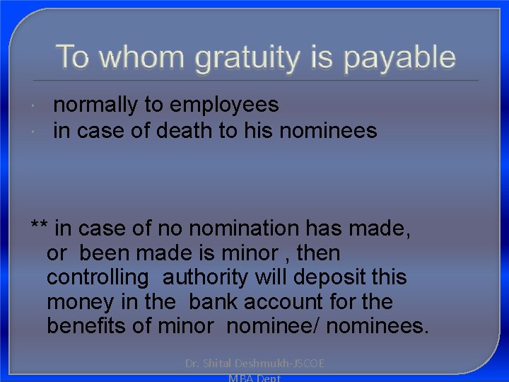  normally to employees in case of death to his nominees ** in case