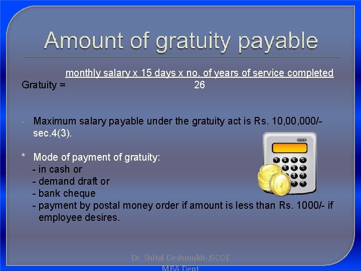 monthly salary x 15 days x no. of years of service completed 26 Gratuity