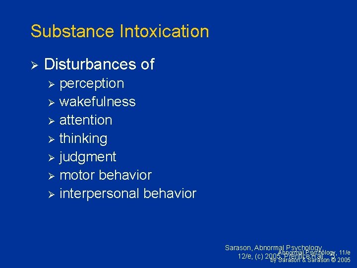 Substance Intoxication Ø Disturbances of perception Ø wakefulness Ø attention Ø thinking Ø judgment