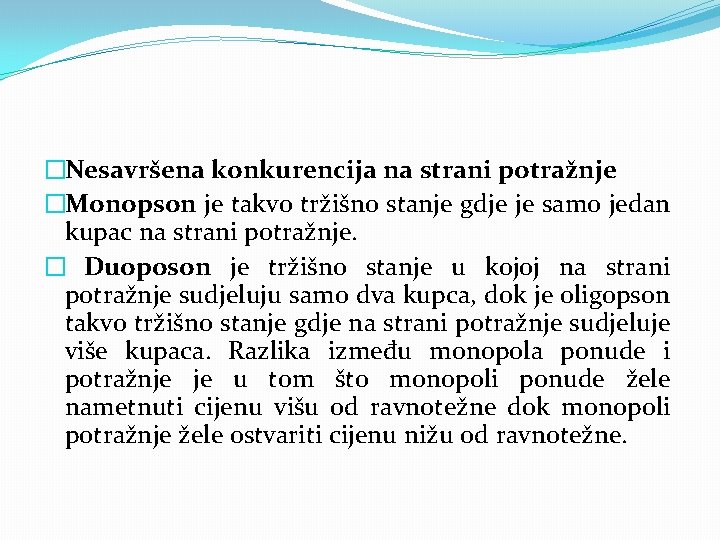 �Nesavršena konkurencija na strani potražnje �Monopson je takvo tržišno stanje gdje je samo jedan