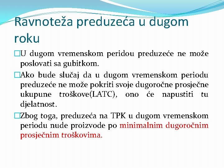 Ravnoteža preduzeća u dugom roku �U dugom vremenskom peridou preduzeće ne može poslovati sa