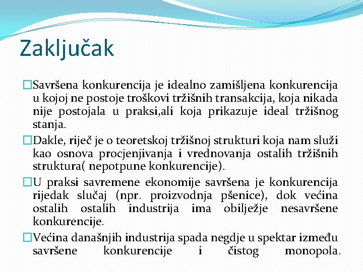 Zaključak �Savršena konkurencija je idealno zamišljena konkurencija u kojoj ne postoje troškovi tržišnih transakcija,