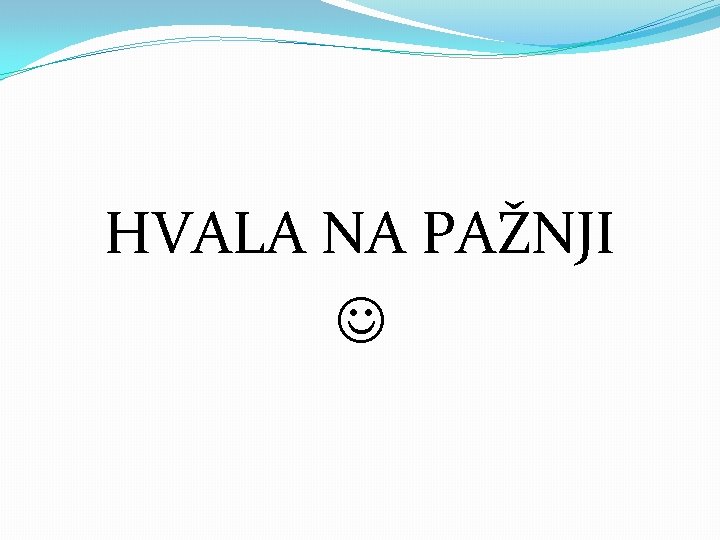 HVALA NA PAŽNJI 