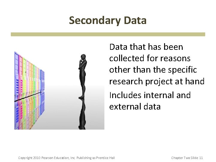 Secondary Data • Data that has been collected for reasons other than the specific