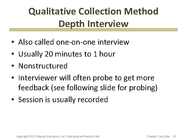 Qualitative Collection Method Depth Interview Also called one-on-one interview Usually 20 minutes to 1