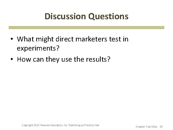 Discussion Questions • What might direct marketers test in experiments? • How can they