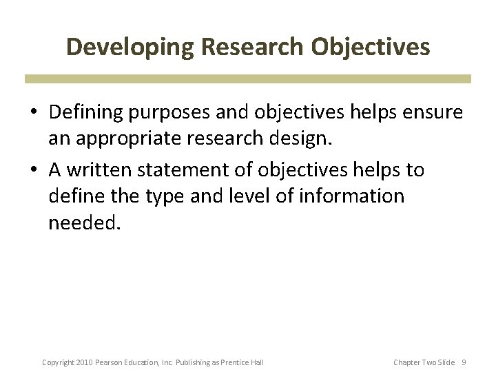 Developing Research Objectives • Defining purposes and objectives helps ensure an appropriate research design.