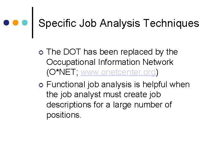 Specific Job Analysis Techniques The DOT has been replaced by the Occupational Information Network