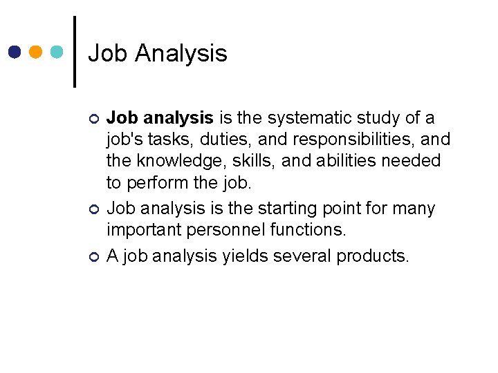 Job Analysis Job analysis is the systematic study of a job's tasks, duties, and