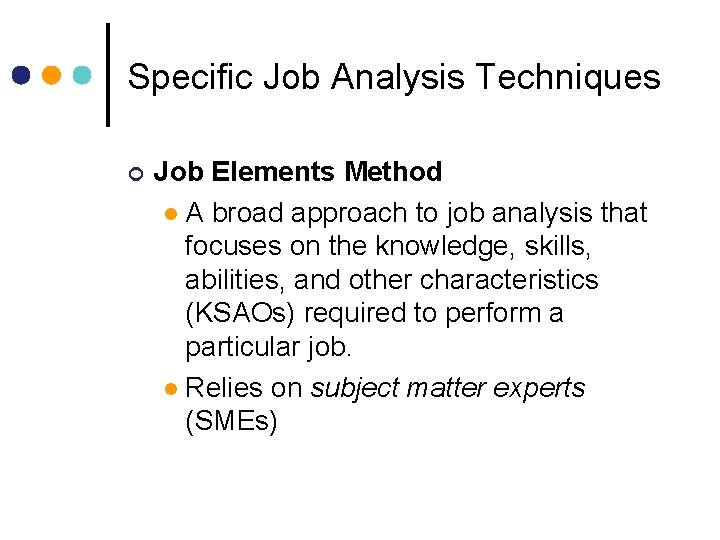 Specific Job Analysis Techniques Job Elements Method A broad approach to job analysis that