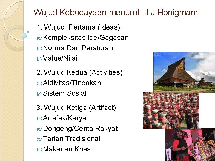 Wujud Kebudayaan menurut J. J Honigmann 1. Wujud Pertama (Ideas) Kompleksitas Ide/Gagasan Norma Dan