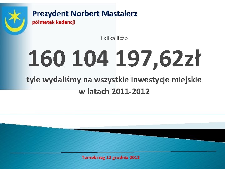 Prezydent Norbert Mastalerz półmetek kadencji i kilka liczb 160 104 197, 62 zł tyle