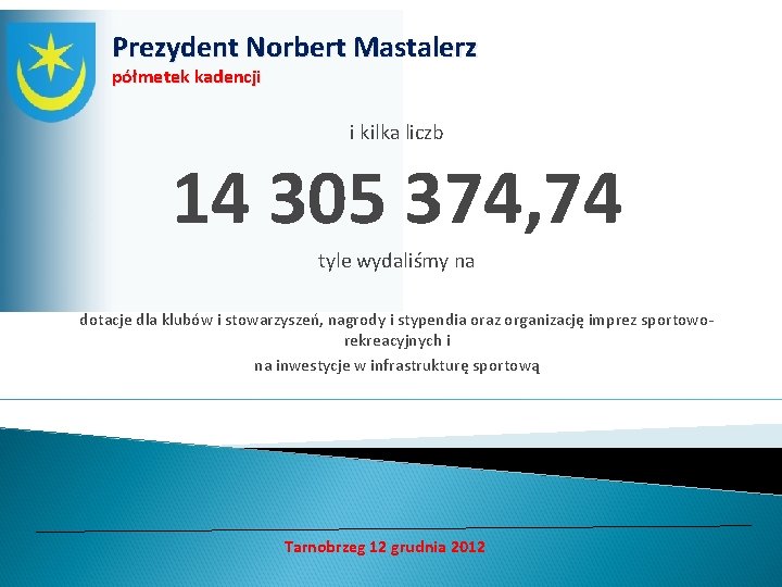 Prezydent Norbert Mastalerz półmetek kadencji i kilka liczb 14 305 374, 74 tyle wydaliśmy