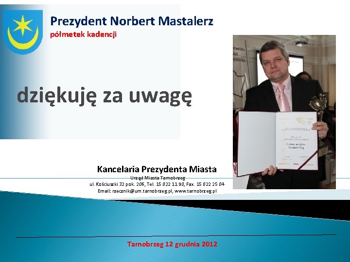 Prezydent Norbert Mastalerz półmetek kadencji dziękuję za uwagę Kancelaria Prezydenta Miasta Urząd Miasta Tarnobrzeg