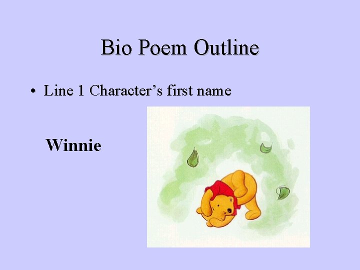 Bio Poem Outline • Line 1 Character’s first name Winnie Bio Poem Outline • Line 1 Character’s first name Winnie