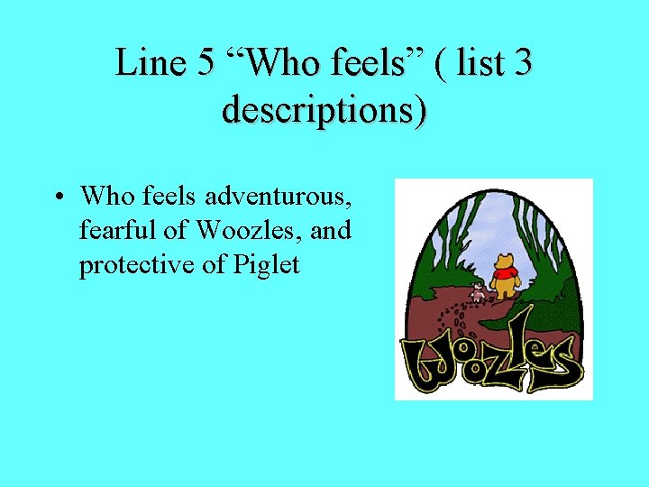 Line 5 “Who feels” ( list 3 descriptions) • Who feels adventurous, fearful of Line 5 “Who feels” ( list 3 descriptions) • Who feels adventurous, fearful of