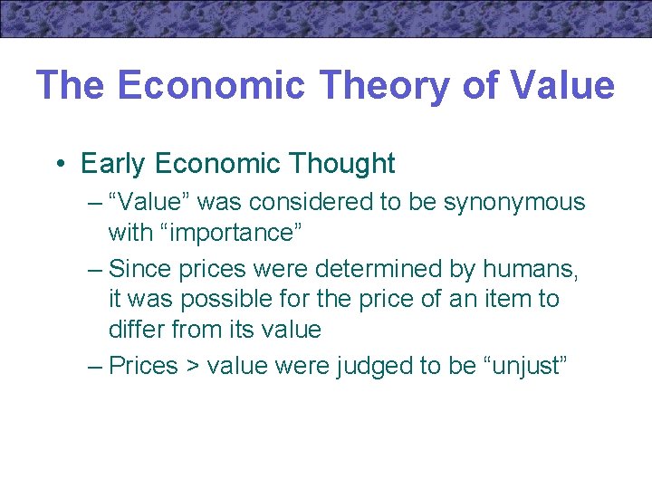 The Economic Theory of Value • Early Economic Thought – “Value” was considered to